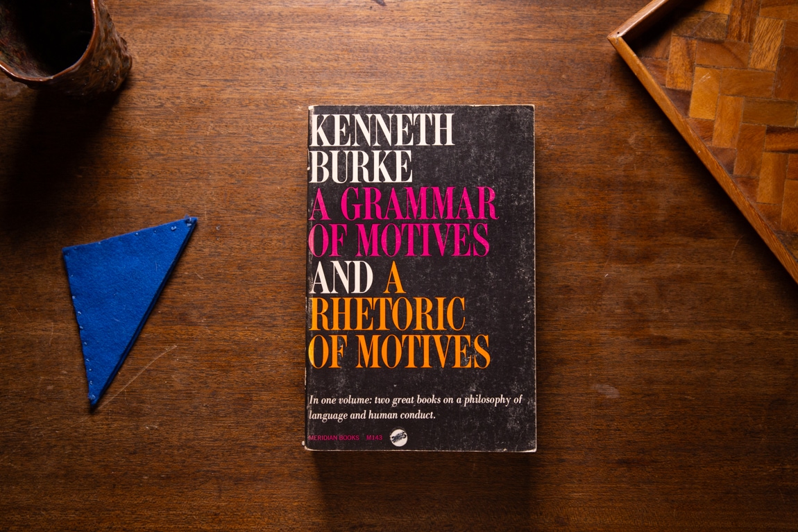 A Grammar of Motives and A Rhetoric of Motives  by Kenneth Burke