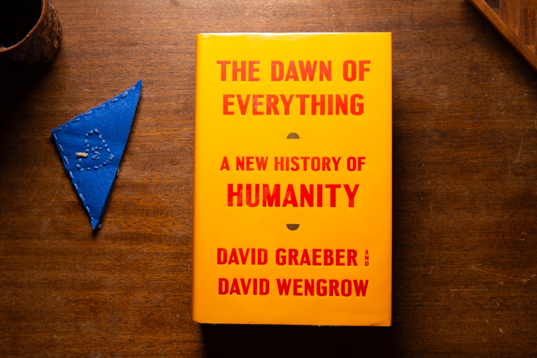 The Dawn of Everything  by David Graeber, David Wengrow