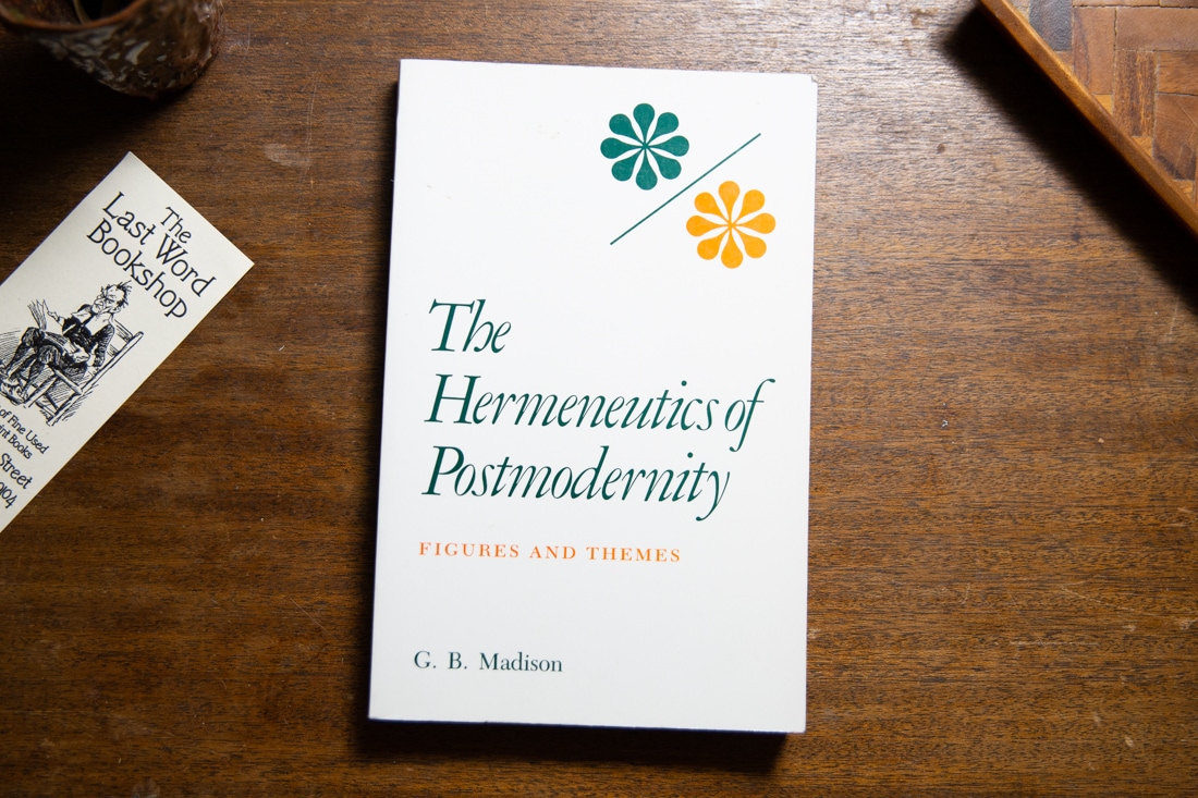 The Hermeneutics of Postmodernity  by G. B. Madison